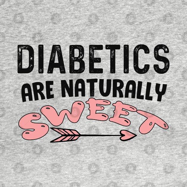 Diabetics are naturally sweet T-Shirt | Funny diabetes by Get Yours